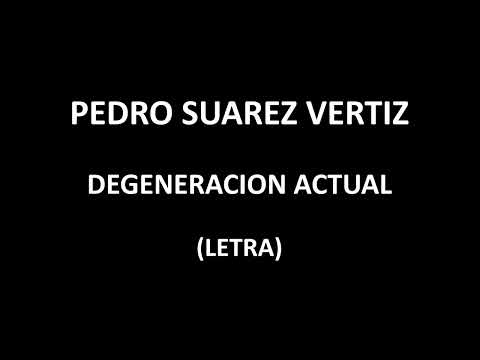 Pedro Suarez  Vertiz - Degenearacion actual (Letra/Lyrics)