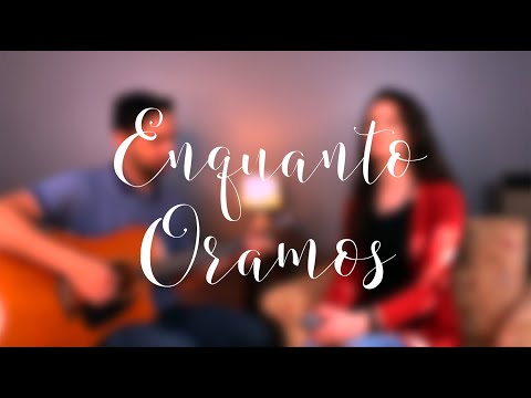 Enquanto Oramos - Cover - Luciana Debortoli (Ao Orarmos Senhor)
