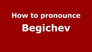 How to pronounce Begichev