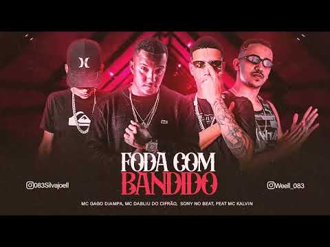 FODA COM BANDIDO - MC GAGO DJAMPA, MC DABLIU DO CIFRÃO SONY NO BEAT MC KALVIN
