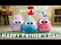 THE ANGRY BIRDS MOVIE 2 Happy Father S Day From The Hatchlings