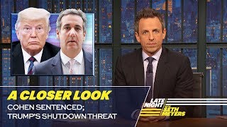 Cohen Sentenced; Trump's Shutdown Threat: A Closer Look