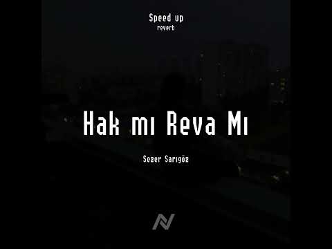Sezer Sarıgöz - Hak mı Reva Mı (Speed Up + Reverb)