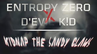 Entropy Zero x D&#39;EVIL K!D - Kidnap The Sandy Claws