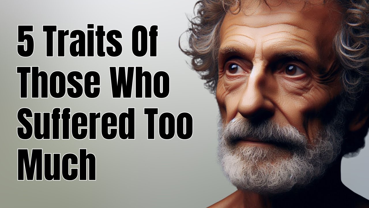 5 Traits Of Those Who Have Suffered Too Much | STOICISM PHILOSOPHY