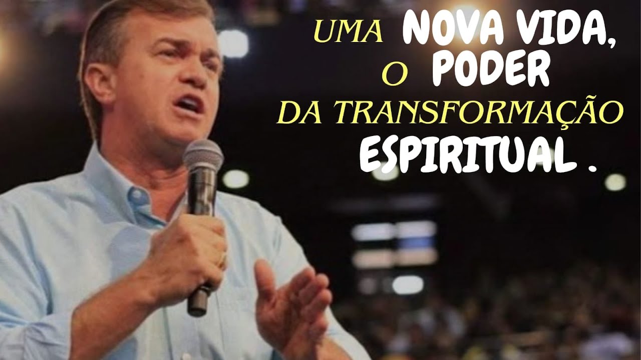 Uma nova vida, o poder da transformação espiritual | pregação Luiz Hermínio