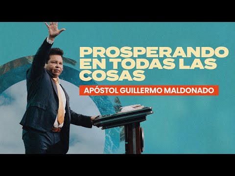 PROSPERANDO EN TODAS LAS COSAS (Sermón) Parte 2 | Guillermo Maldonado