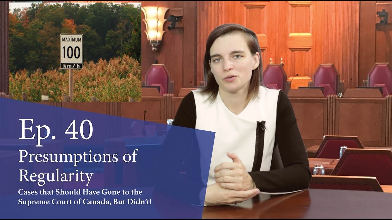 Presumptions of Regularity: Cases That Should Have Gone to the Supreme Court of Canada, But Didn’t! Presumptions of Regularity: Cases That Should Have Gone to the Supreme Court of Canada, But Didn’t!