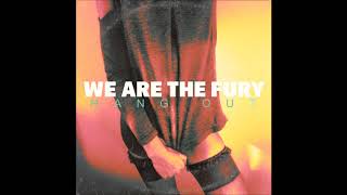 Hang Out by We Are The Fury