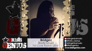 Bridgez - Body Loud (Raw) Pot Cover Riddim - February 2015