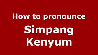How to pronounce Simpang Kenyum