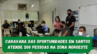 Caravana das Oportunidades em Santos atende 200 pessoas na Zona Noroeste