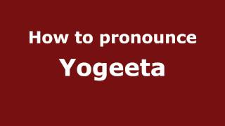 How to pronounce Yogeeta