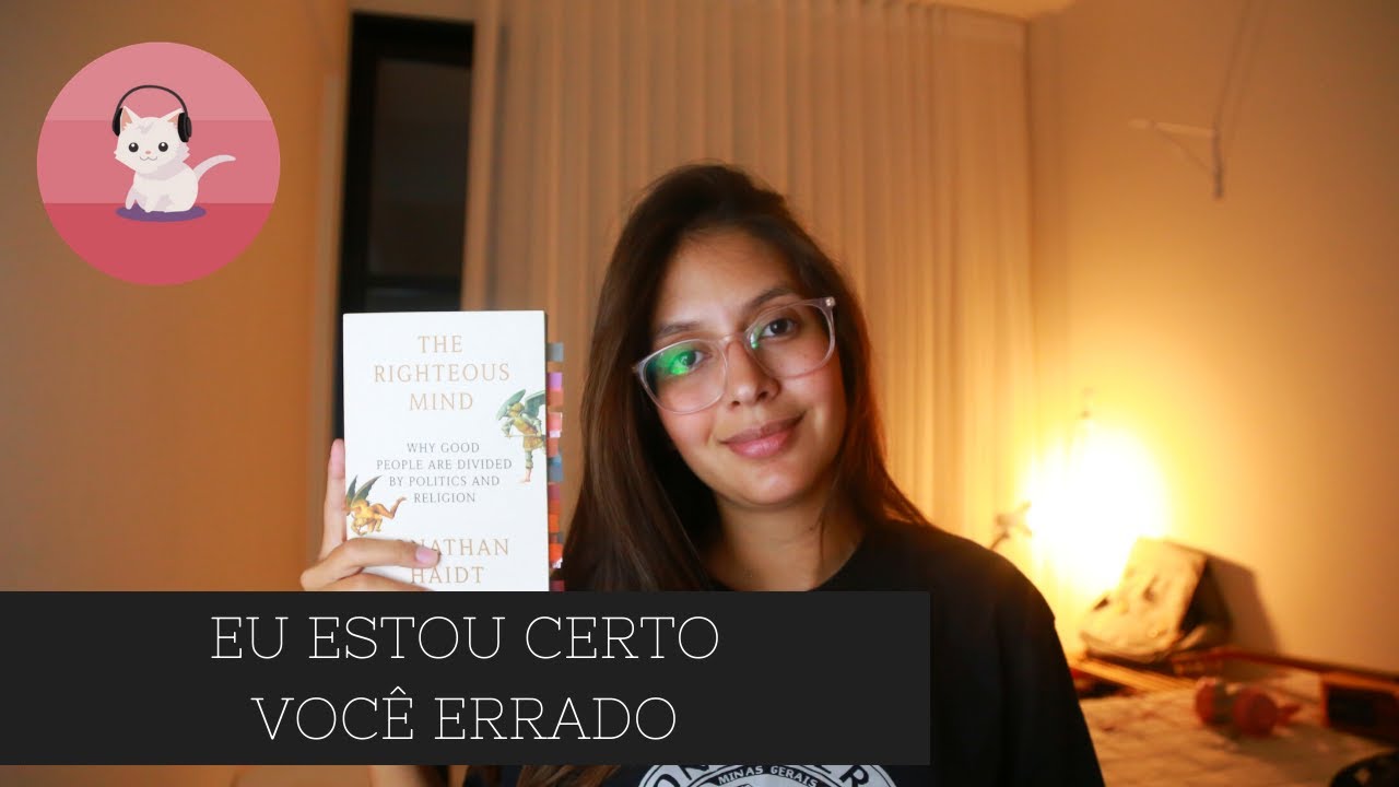 Eu estou sempre certo e você errado | The Righteous Mind (Jonathan Haidt)