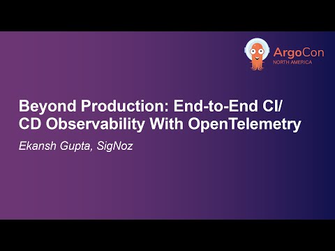 Beyond Production: End-to-End CI/CD Observability With OpenTelemetry - Ekansh Gupta, SigNoz