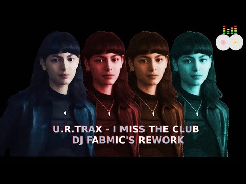 U.R.TRAX - I MISS THE CLUB (DJ FABMIC'S REWORK)