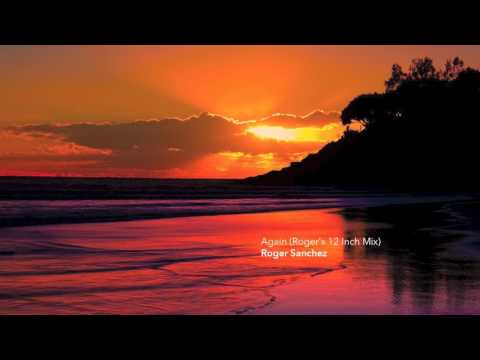 Roger Sanchez - Again (Roger's 12 Inch Mix)