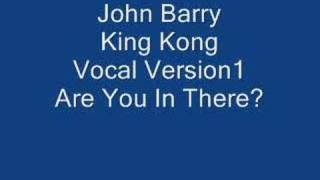 John Barry King Kong Vocal Song 1 Are You In There?