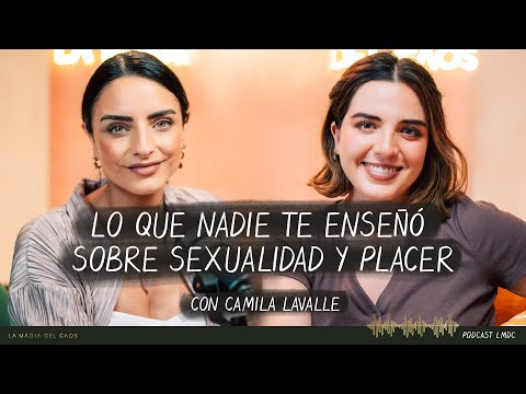 Lo que nadie te enseñó sobre sexualidad y placer con Camila Lavalle | T4. Ep #24 La Magia del Caos