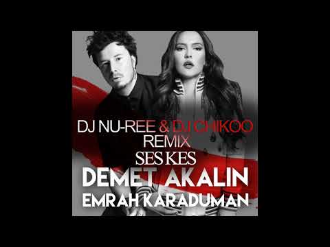 Emrah Karaduman Ft. Demet Akalin - Ses Kes (DJ Nu-Ree & DJ Chikoo Remix)