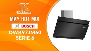 Máy hút mùi Bosch DWK97JM60 Serie 6 TGB