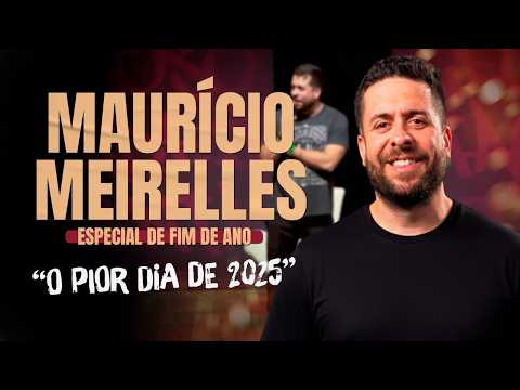 ESPECIAL DE FIM DE ANO: O PIOR DIA DE 2025! | MAURÍCIO MEIRELLES | STAND-UP COMEDY