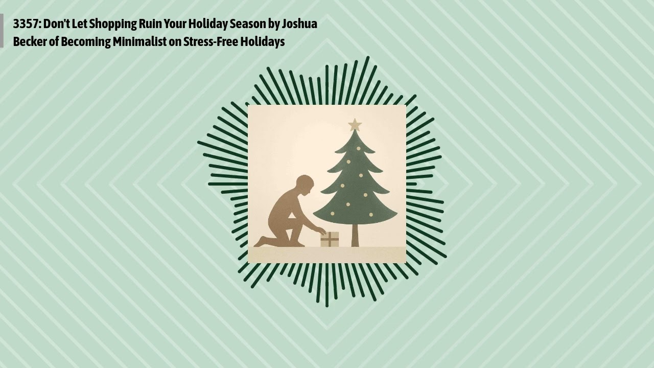 3357: Don't Let Shopping Ruin Your Holiday Season by Joshua Becker of Becoming Minimalist on...