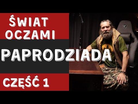 , title : 'ŚWIAT OCZAMI PAPRODZIADA CZĘŚĆ PIERWSZA'