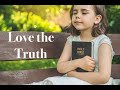 Love the Truth: Don’t reject the message of Truth