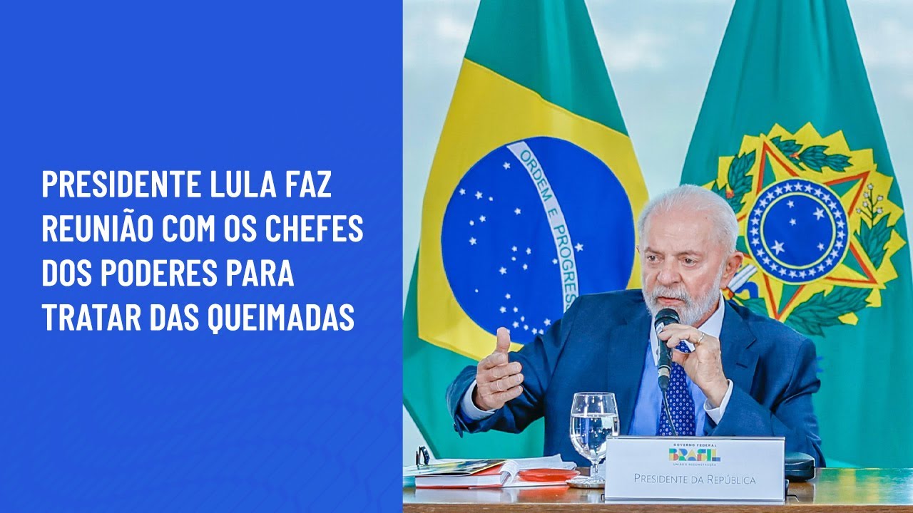 Presidente Lula faz reunião com os chefes dos poderes para tratar das queimadas