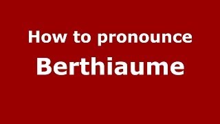 How to pronounce Berthiaume