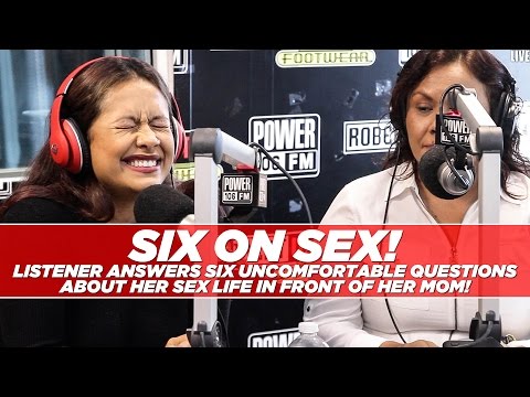 Six On Sex: Listener Answers 6 Questions On Sex Life In Front Of Mom!