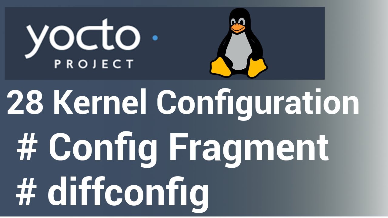 Yocto Tutorial - 28 Kernel Configuration using Config Fragments | diffconfig
