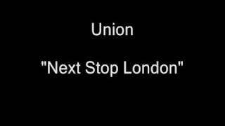 Union - Next Stop London [HQ Audio]