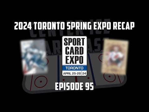 Center Ice Card Cast — Hockey Card Podcast — Ep. 95: 2024 Toronto Spring Expo Recap