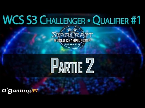 Partie 2 - WCS 2015 Season 3 - EU Challenger Qualifier #1