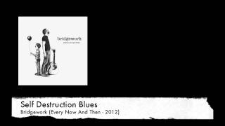 Self Destruction Blues (by Bridgework)