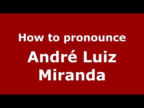How to pronounce André Luiz Miranda (Brazilian/Portuguese) - PronounceNames.com