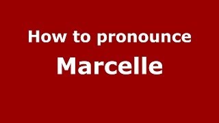 How to pronounce Marcelle