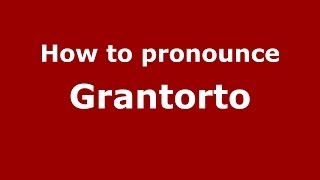 How to pronounce Grantorto
