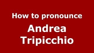 How to pronounce Andrea Tripicchio