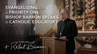 Evangelizing is Priority One: Bishop Barron Speaks to Catholic Educators