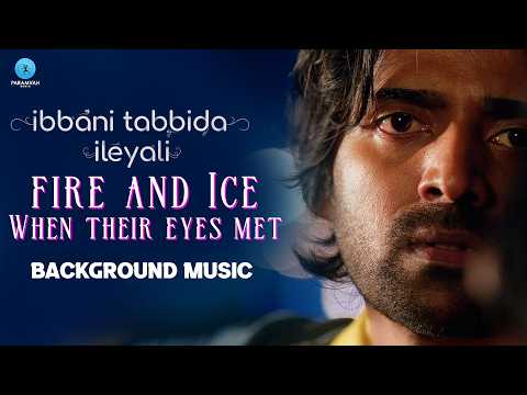 Ibbani Tabbida Ileyali | Fire and Ice - When Their Eyes Met❤️BGM | Gagan Baderiya | Paramvah Music