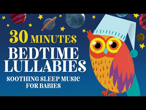 30 Minutes of Bedtime Lullabies - Soothing Sleep Music for Babies