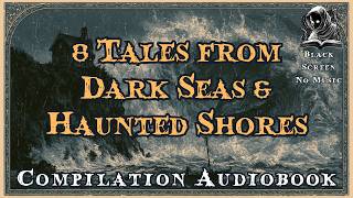 8 Tales From Dark Seas and Haunted Shores #audiobook #compilation