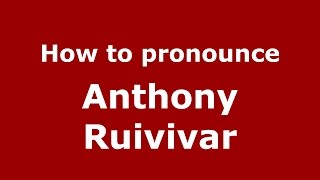 How to pronounce Anthony Ruivivar