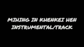 MIHING IN KHENKEI HEN  INSTRUMENTAL TRACK  H BIAKS