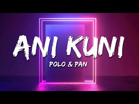 POLO & PAN - Ani Kuni (Lyrics)