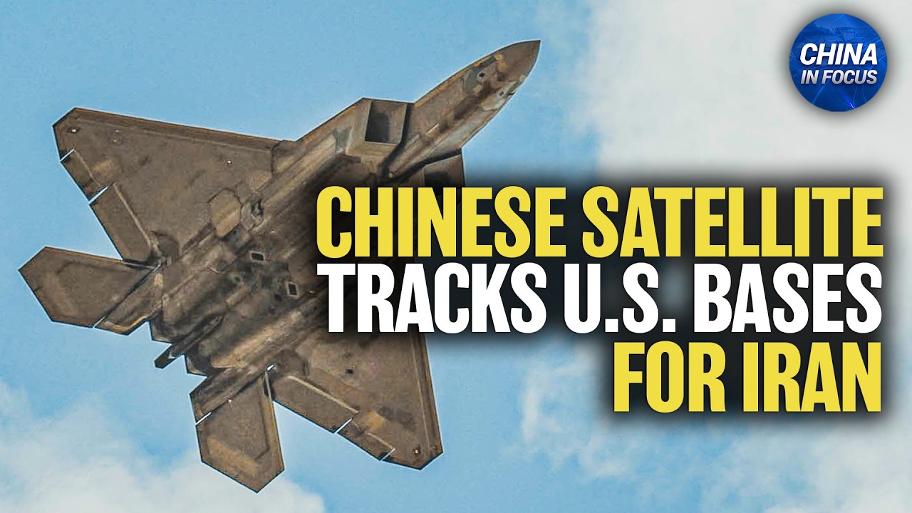 China Satellite Monitors U.S. Military Bases for Iran: Report | China in Focus