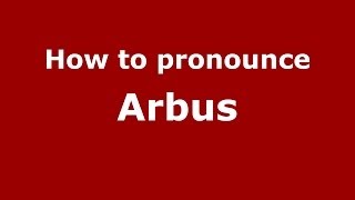 How to pronounce Arbus